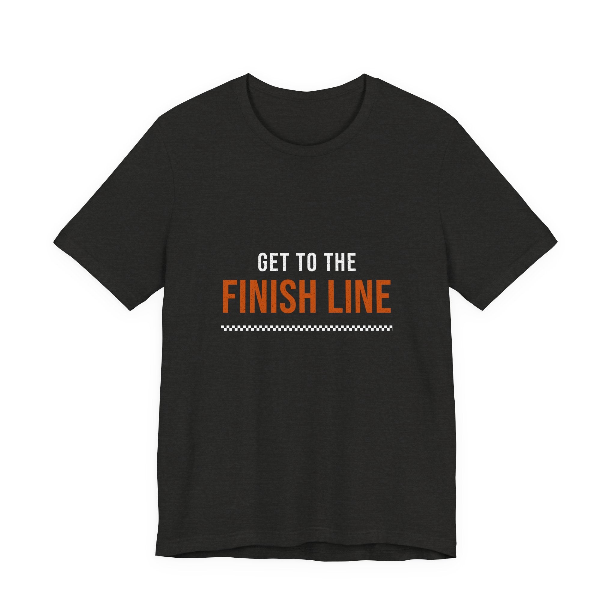 Get to the Finish Line — Motivational T-Shirt