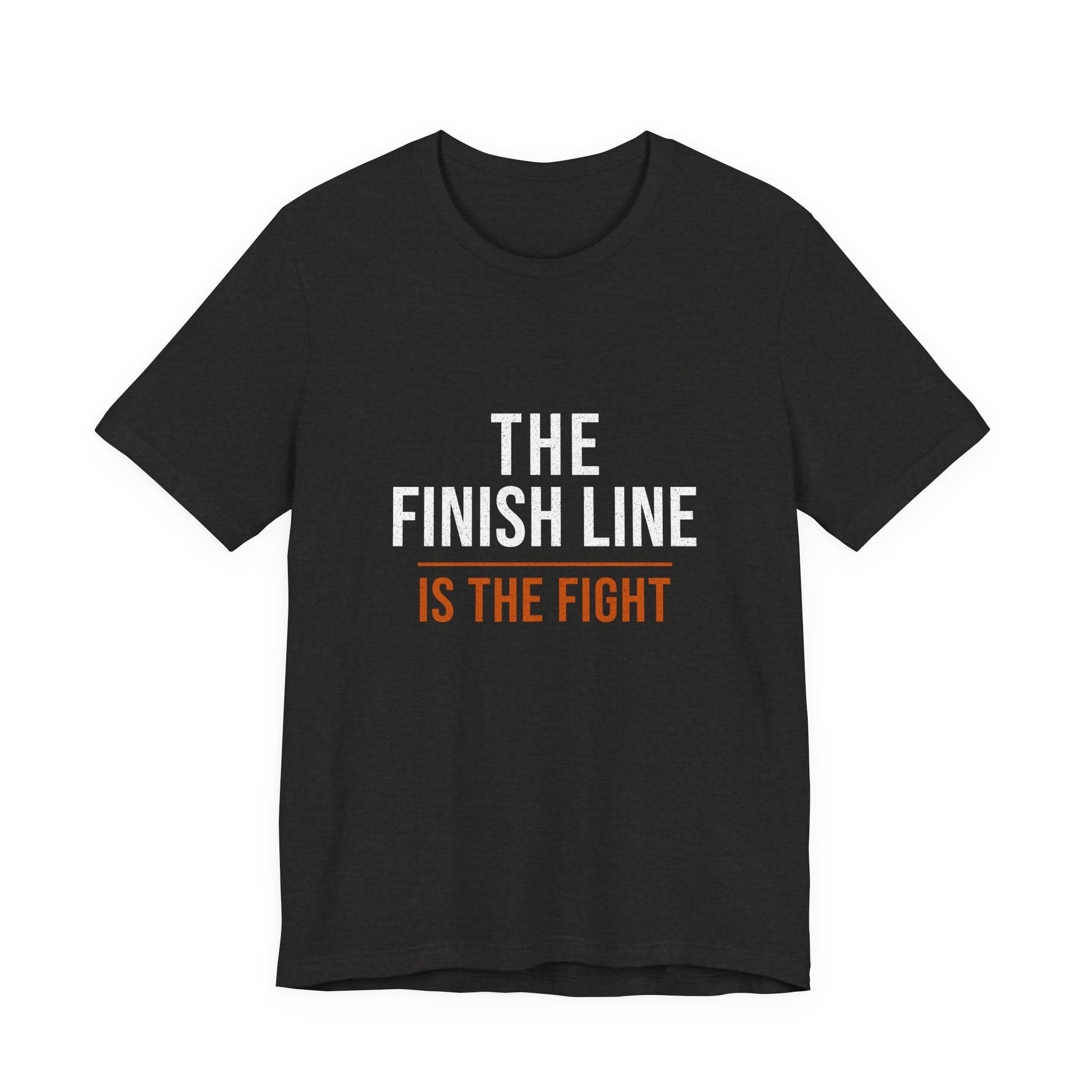 The Finish Line Is the Fight — Motivational T-Shirt