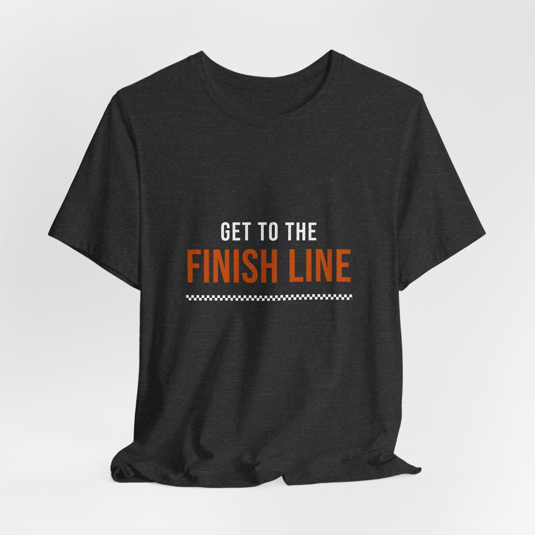 Get to the Finish Line — Motivational T-Shirt