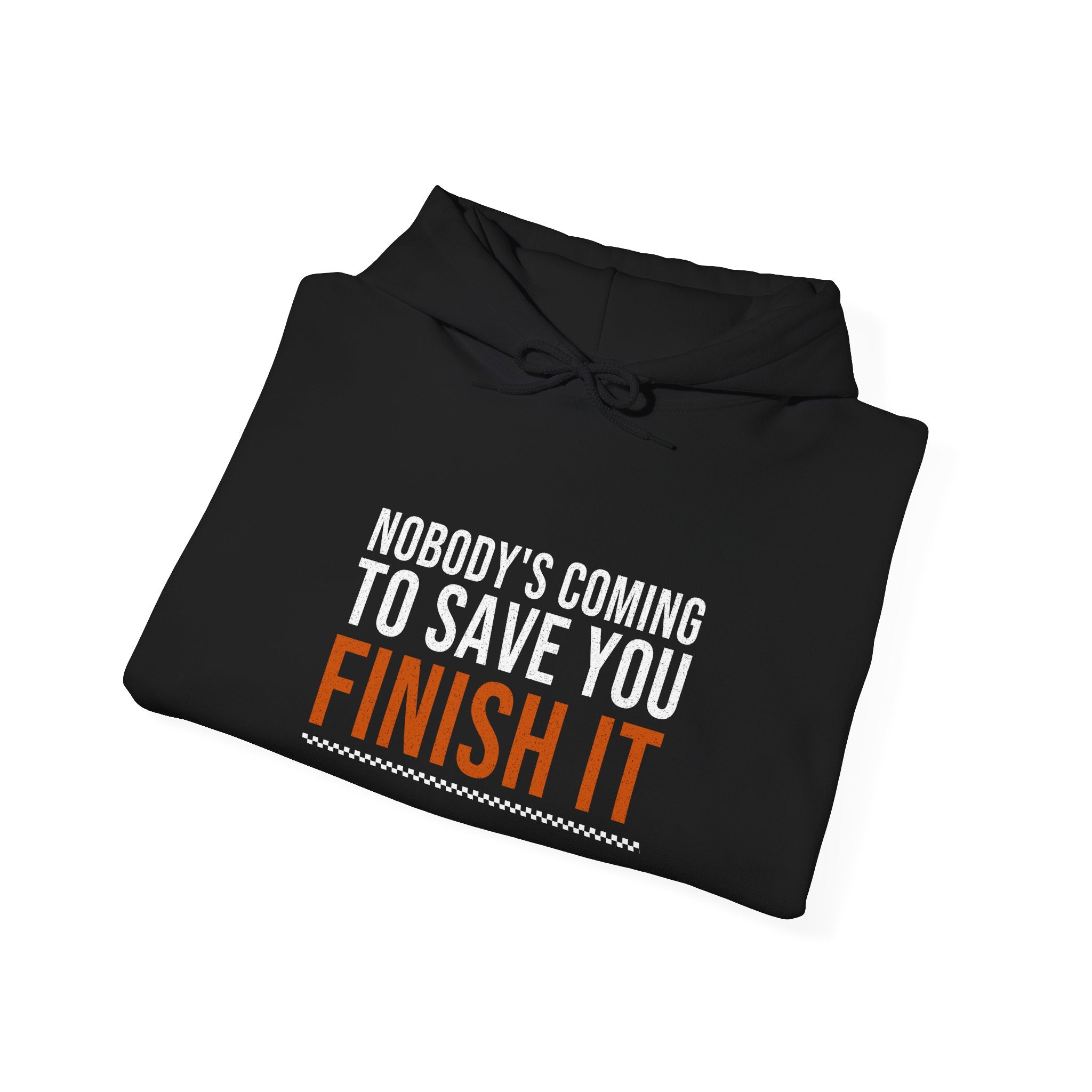 Nobody's Coming to Save You Finish It — Motivational Hoodie