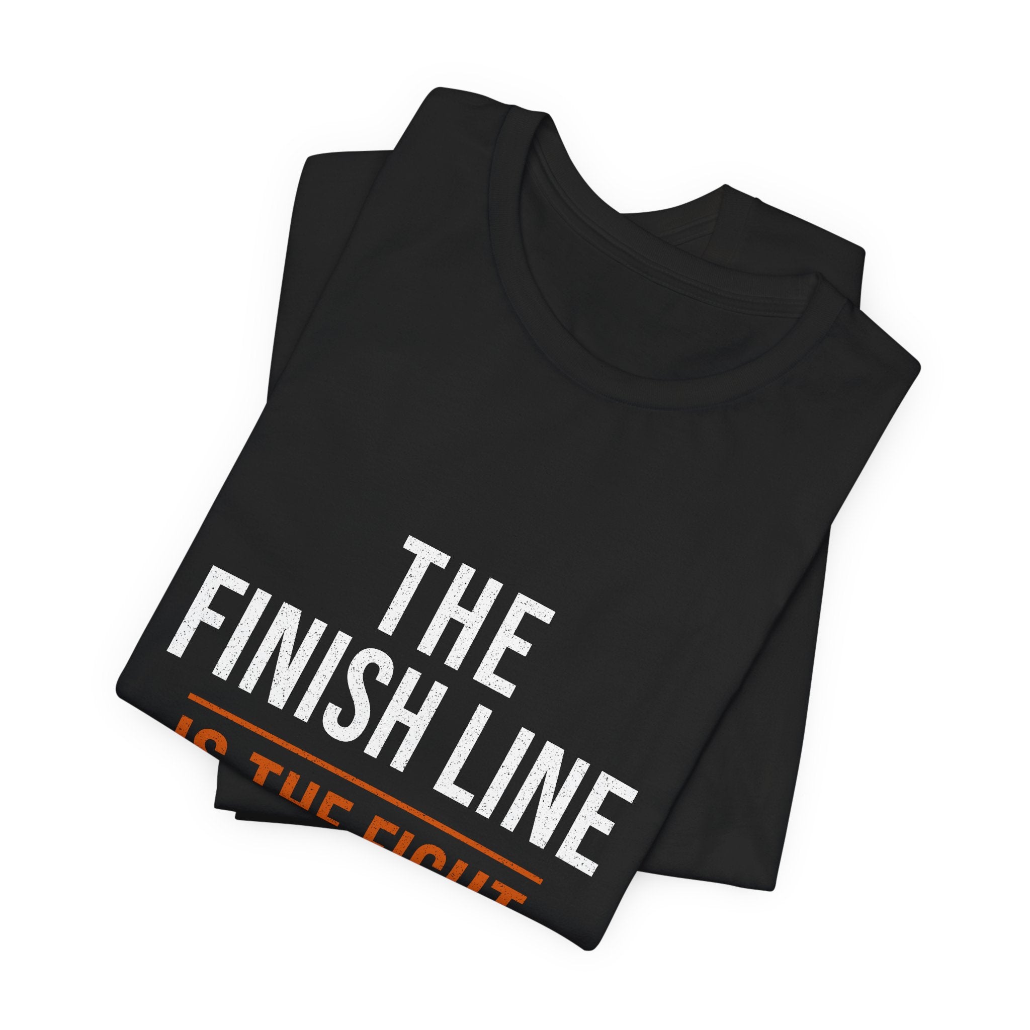 The Finish Line Is the Fight — Motivational T-Shirt
