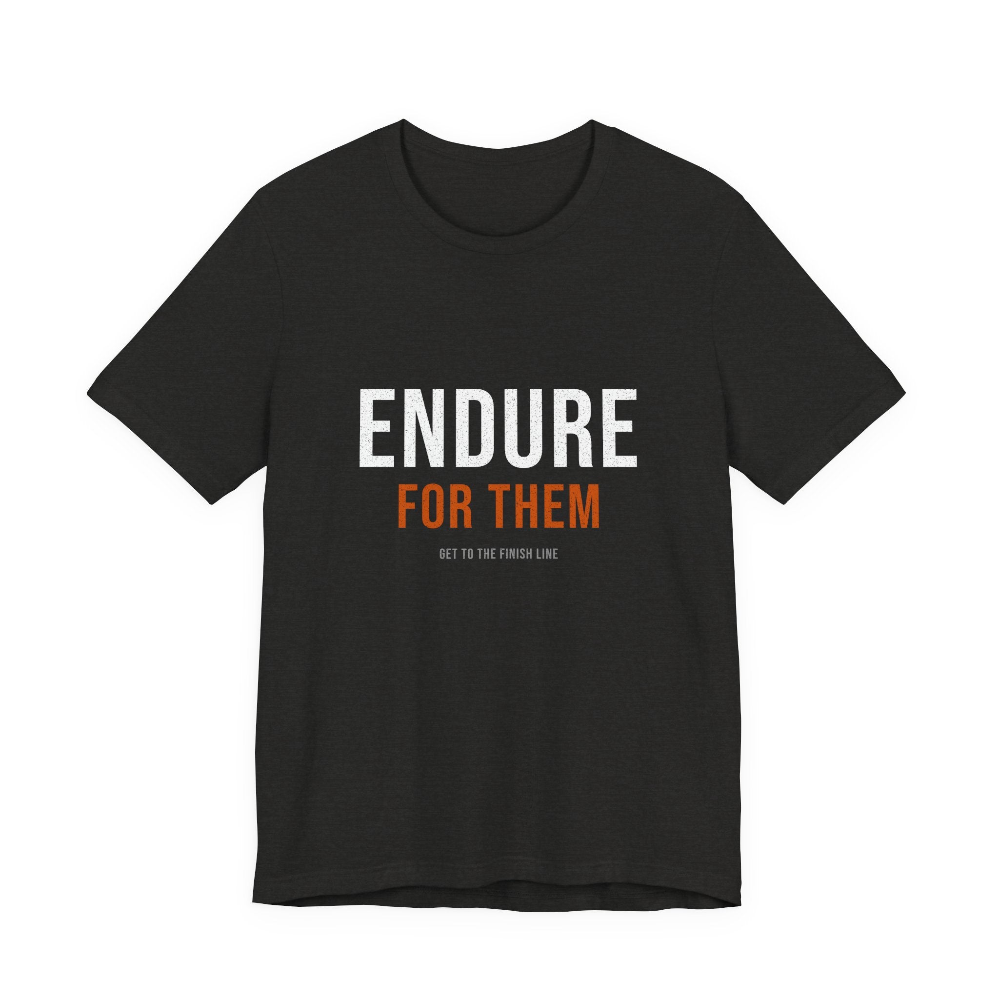 Endure For Them — Motivational T-Shirt