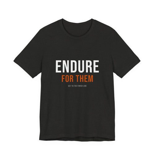 Endure For Them — Motivational T-Shirt