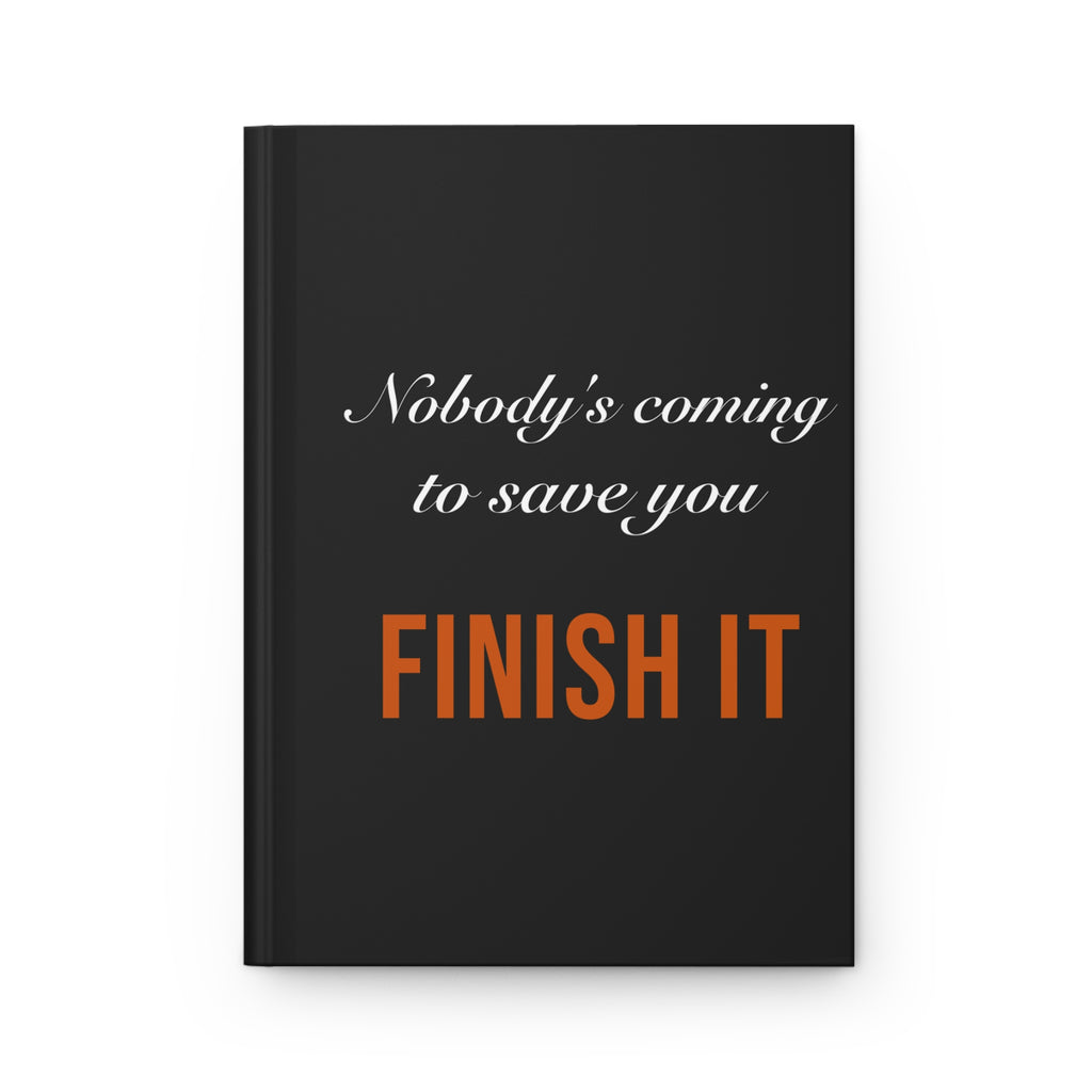 Nobody's Coming to Save You Finish It — Hardcover Journal