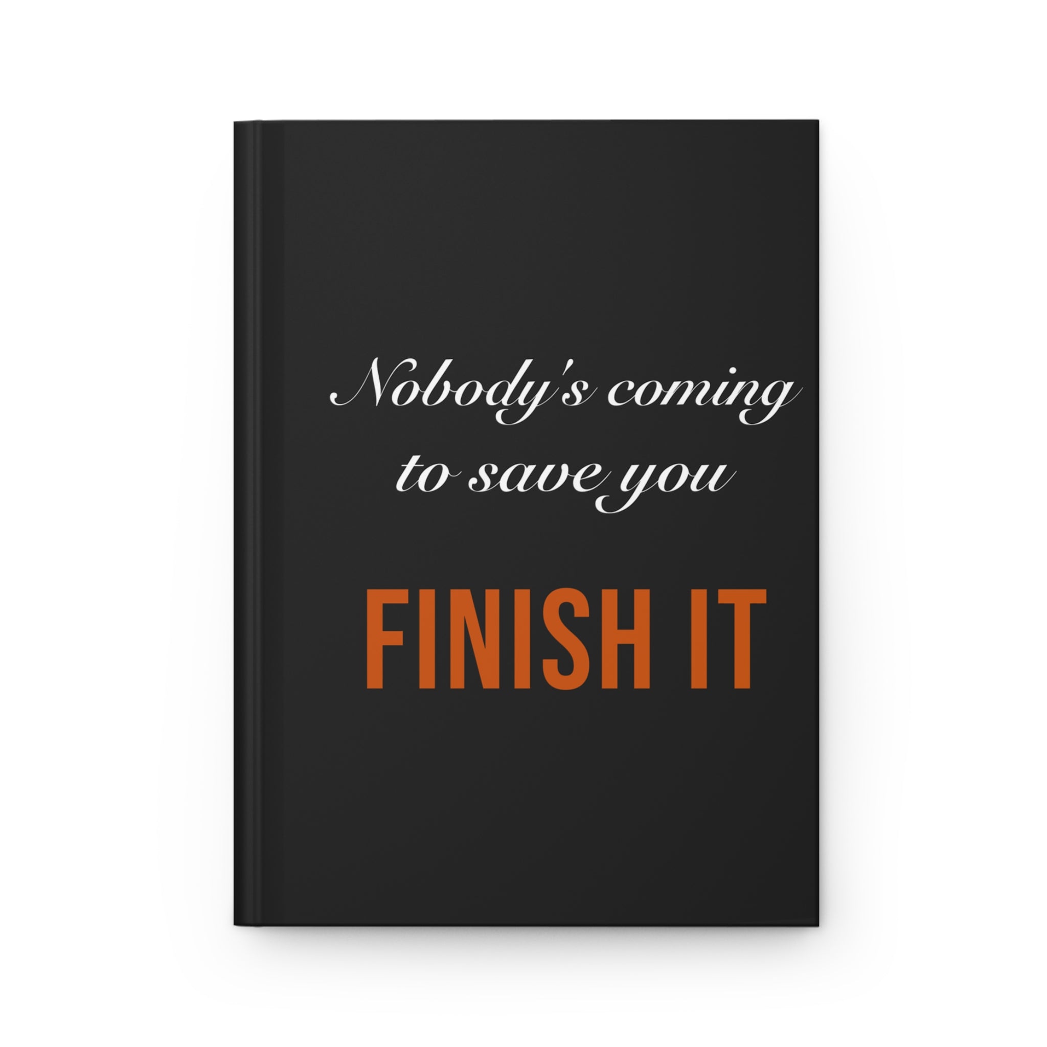 Nobody's Coming to Save You Finish It — Hardcover Journal