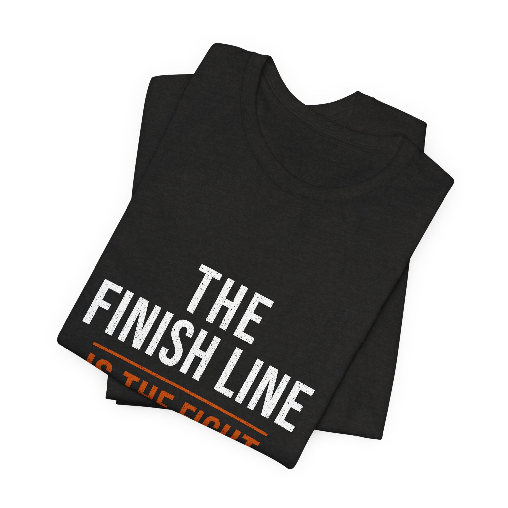 The Finish Line Is the Fight — Motivational T-Shirt