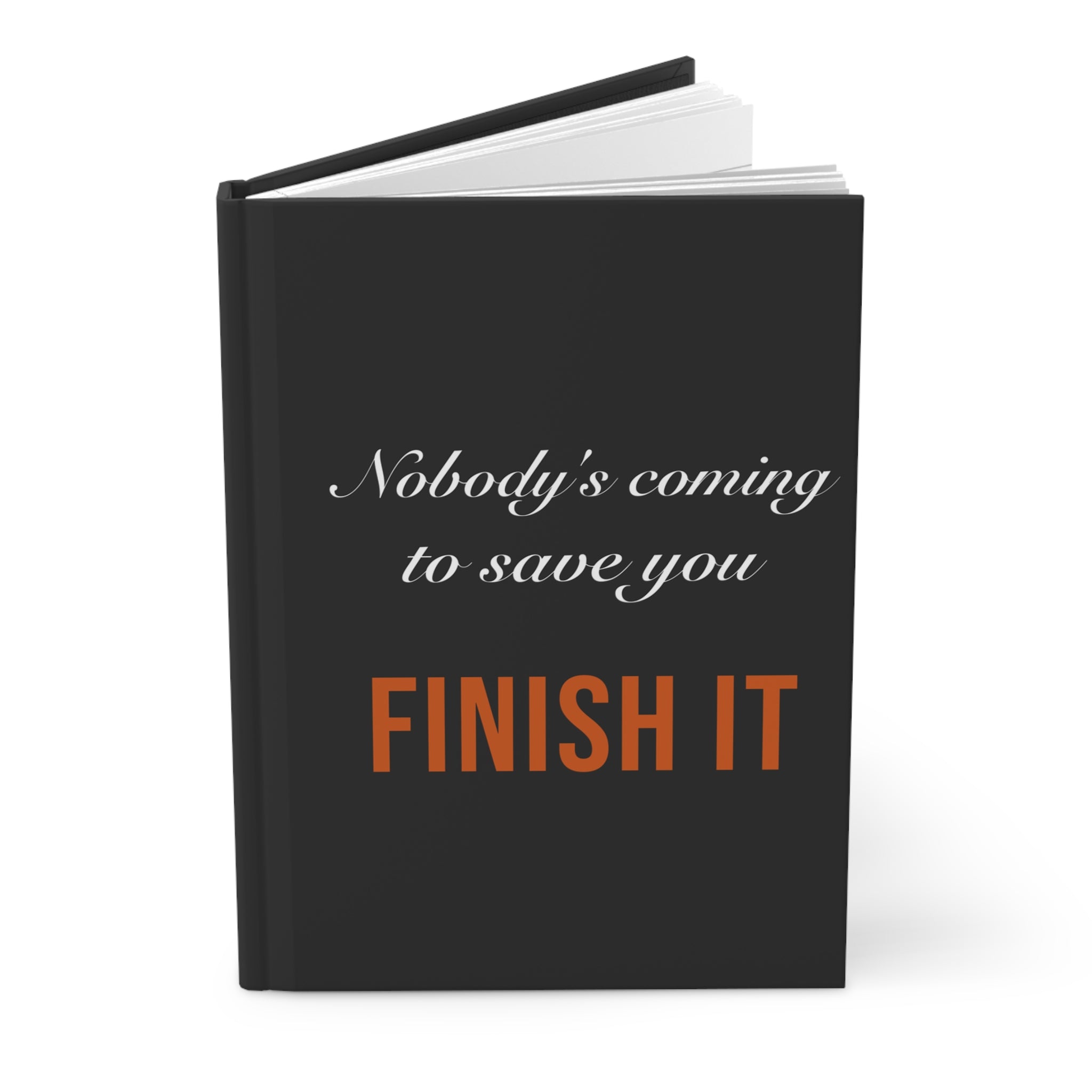 Nobody's Coming to Save You Finish It — Hardcover Journal