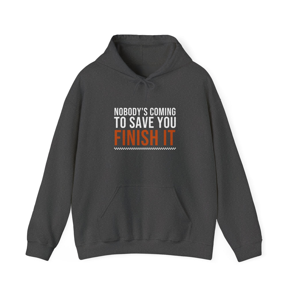 Nobody's Coming to Save You Finish It — Motivational Hoodie