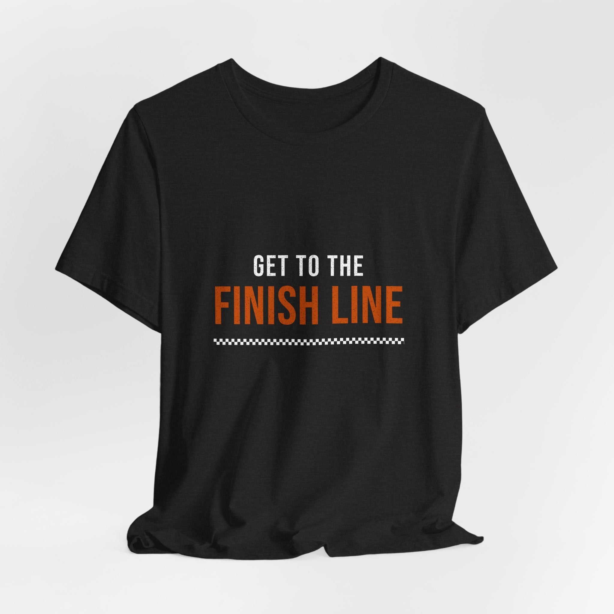 Get to the Finish Line — Motivational T-Shirt