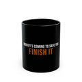 Nobody's Coming to Save You Finish It — Motivational Coffee Mug