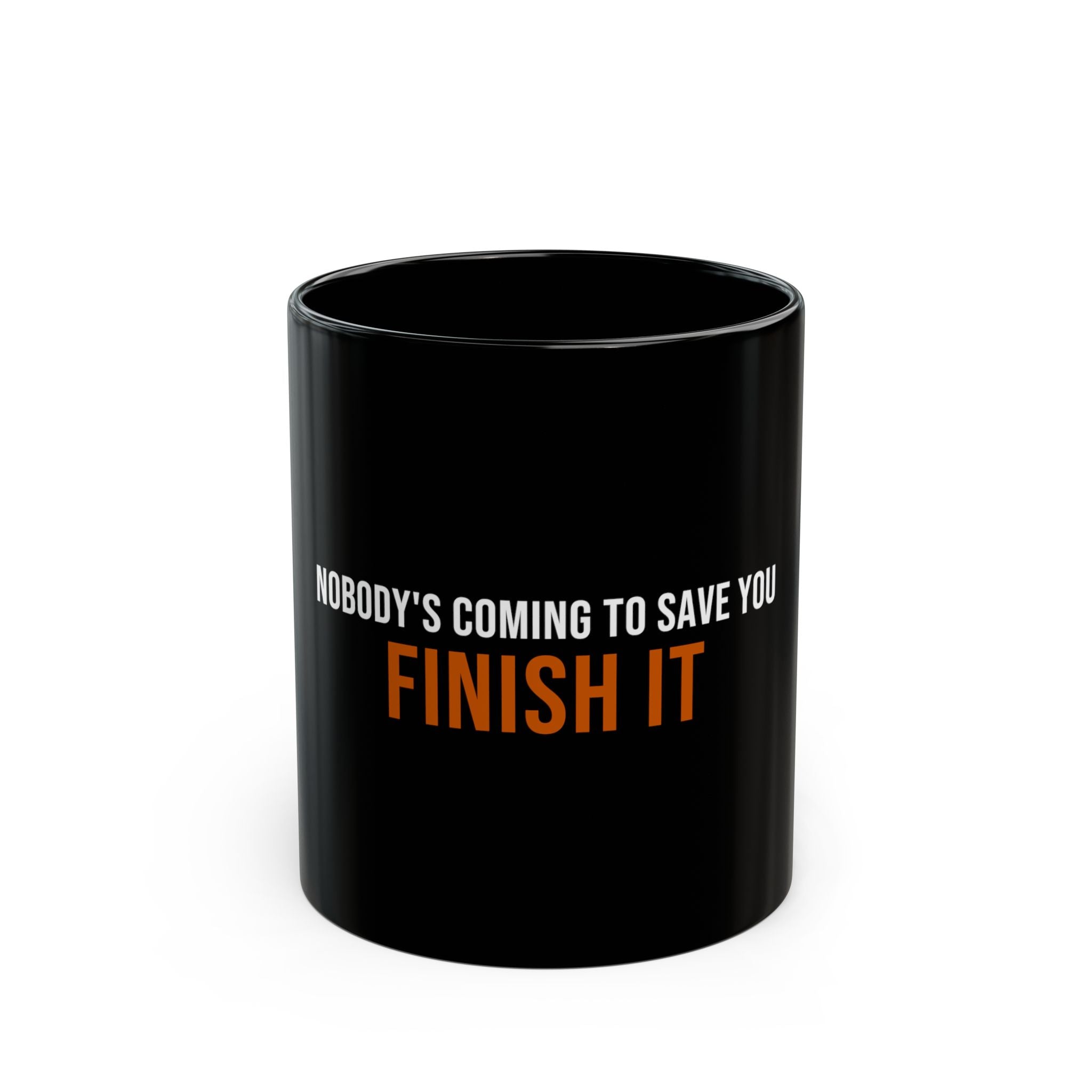 Nobody's Coming to Save You Finish It — Motivational Coffee Mug