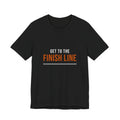 Get to the Finish Line — Motivational T-Shirt