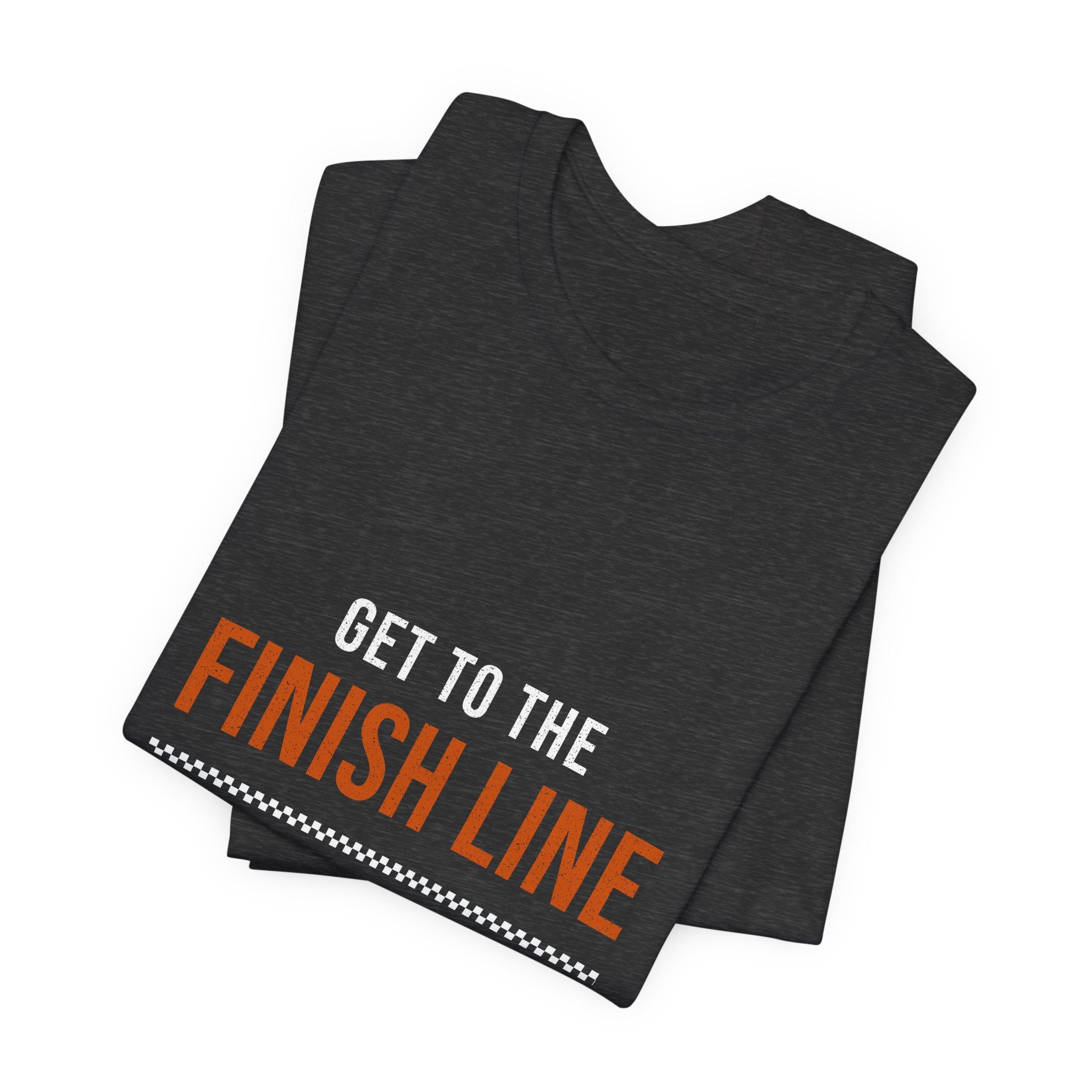 Get to the Finish Line — Motivational T-Shirt