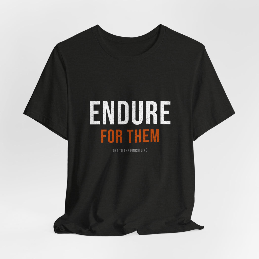 Endure For Them — Motivational T-Shirt