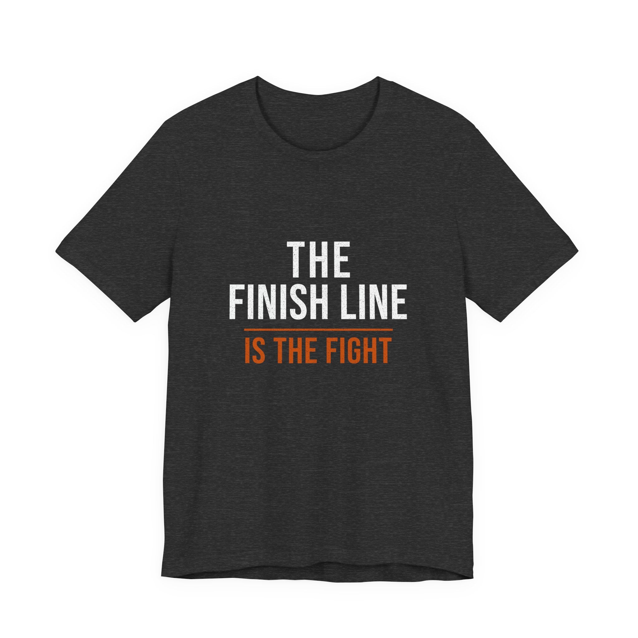The Finish Line Is the Fight — Motivational T-Shirt