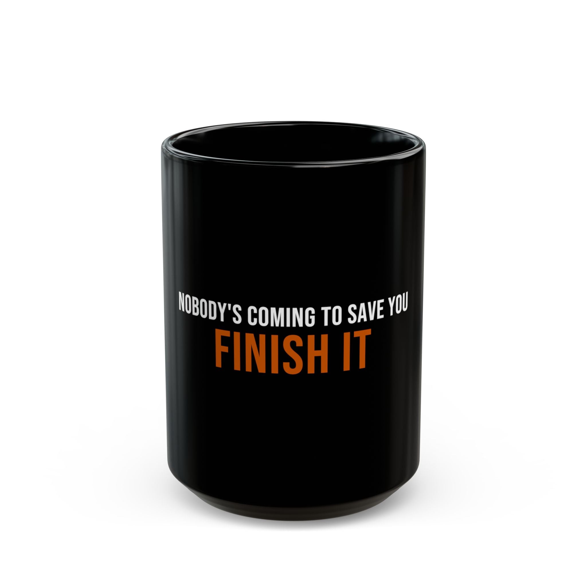 Nobody's Coming to Save You Finish It — Motivational Coffee Mug