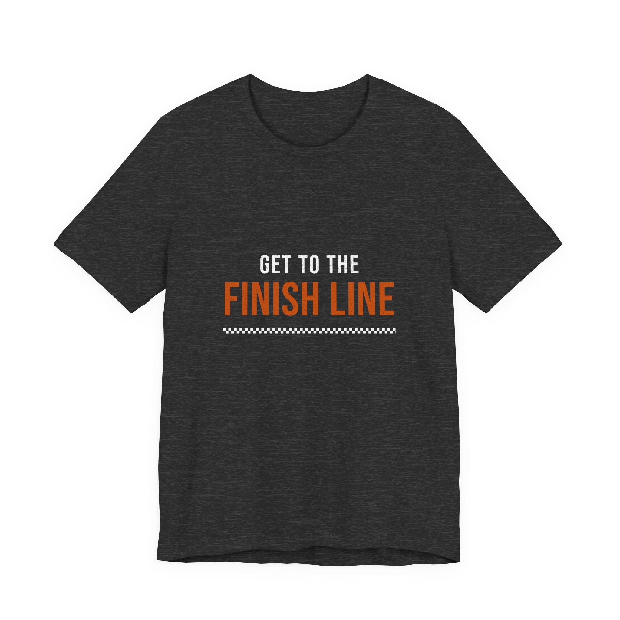 Get to the Finish Line — Motivational T-Shirt