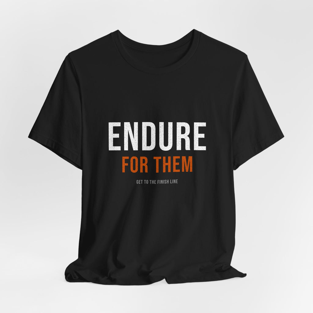 Endure For Them — Motivational T-Shirt