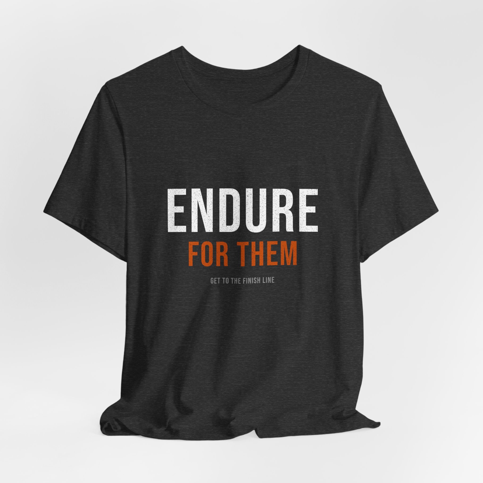 Endure For Them — Motivational T-Shirt