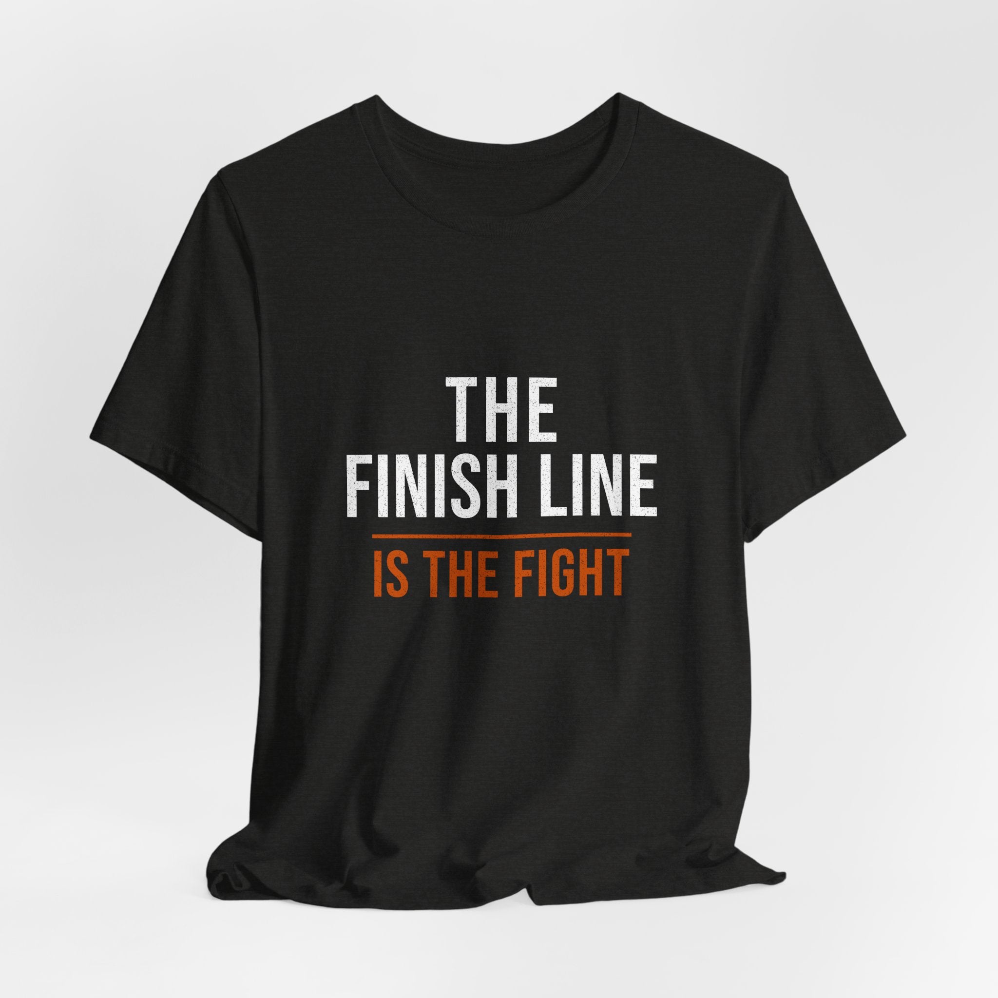 The Finish Line Is the Fight — Motivational T-Shirt