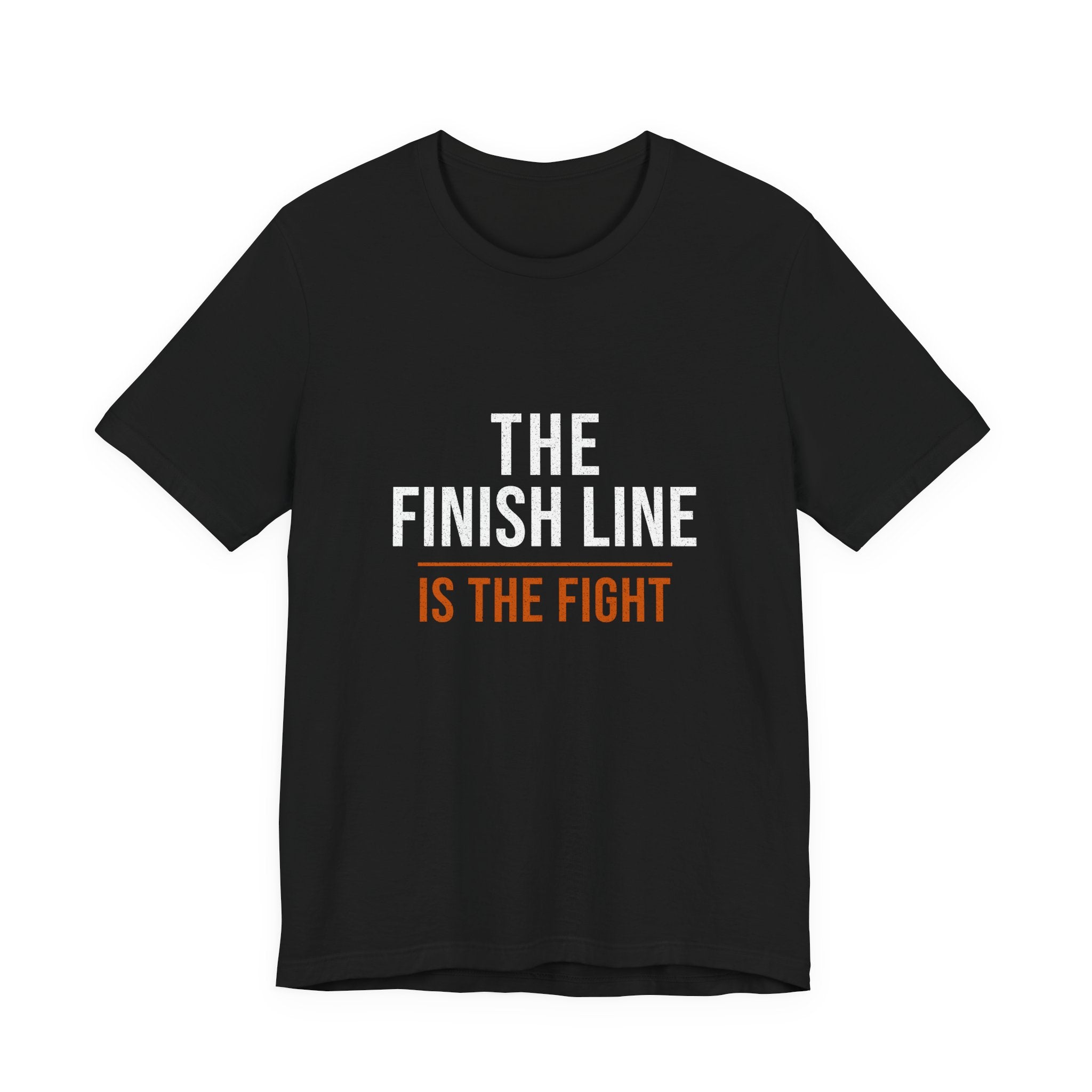 The Finish Line Is the Fight — Motivational T-Shirt