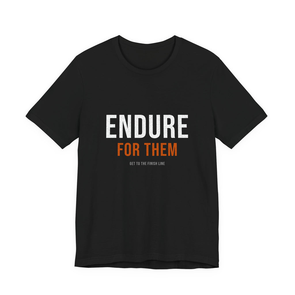 Endure For Them — Motivational T-Shirt