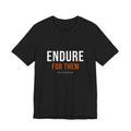 Endure For Them — Motivational T-Shirt