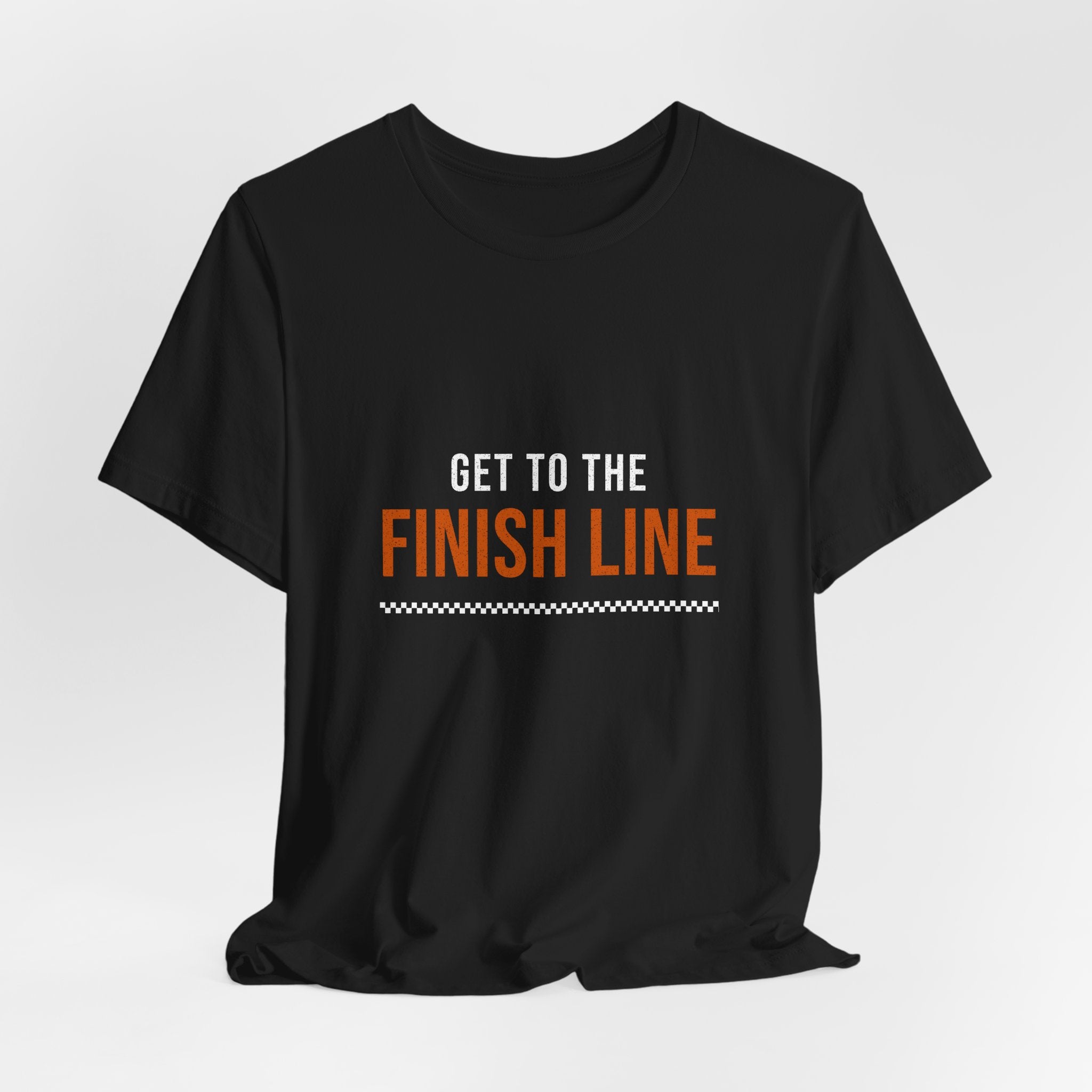 Get to the Finish Line — Motivational T-Shirt